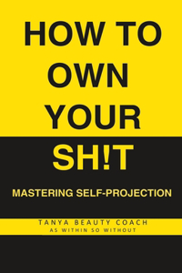 How to Own Your Sh!t