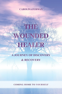 The Wounded Healer - A Journey of Discovery & Recovery