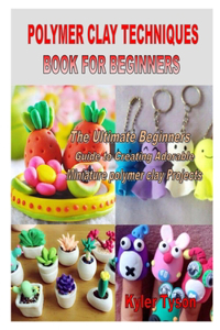 Polymer Clay Techniques Book for Beginners