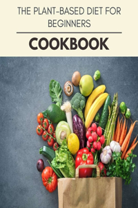 The Plant-based Diet For Beginners Cookbook