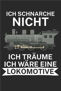 Ich schnarche nicht ich träume ich wäre eine Lokomotive