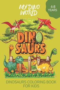 My Dino World Dinosaurs Coloring Book for Kids 4-8 Years