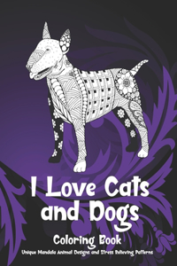 I Love Cats and Dogs - Coloring Book - Unique Mandala Animal Designs and Stress Relieving Patterns