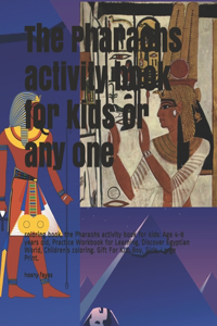 The Pharaohs activity book for kids or any one