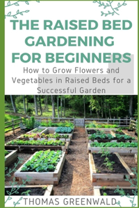 The Raised Bed Gardening for Beginners