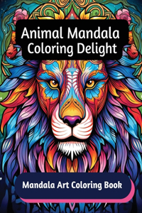 Animal Mandala Coloring Delight: Mandala Art Coloring Book