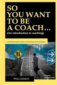 So You Want to Be a Coach...