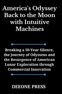 America's Odyssey Back to the Moon with Intuitive Machines