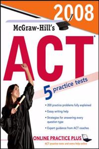 McGraw-Hill''s ACT, 2008 Edition