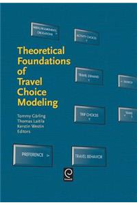 Theoretical Foundations of Travel Choice Modeling