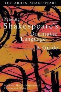 Reading Shakespeare's Dramatic Language: A Guide (Arden Shakespeare)