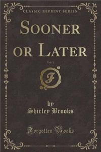 Sooner or Later, Vol. 1 (Classic Reprint)