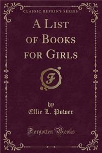 A List of Books for Girls (Classic Reprint)