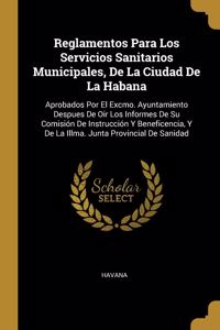 Reglamentos Para Los Servicios Sanitarios Municipales, De La Ciudad De La Habana