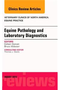 Equine Pathology and Laboratory Diagnostics, an Issue of Veterinary Clinics of North America: Equine Practice