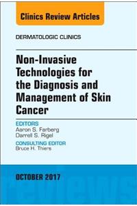 Non-Invasive Technologies for the Diagnosis and Management of Skin Cancer, an Issue of Dermatologic Clinics