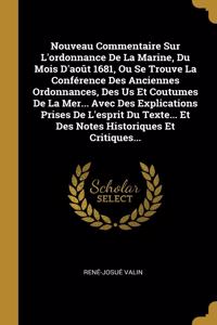 Nouveau Commentaire Sur L'ordonnance De La Marine, Du Mois D'août 1681, Ou Se Trouve La Conférence Des Anciennes Ordonnances, Des Us Et Coutumes De La Mer... Avec Des Explications Prises De L'esprit Du Texte... Et Des Notes Historiques Et Critiques