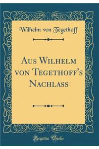 Aus Wilhelm von Tegethoff's Nachlass (Classic Reprint)