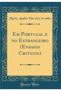 Em Portugal e no Estrangeiro (Ensaios Criticos) (Classic Reprint)