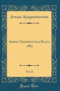 Armee-Verordnungs-Blatt, 1882, Vol. 16 (Classic Reprint)