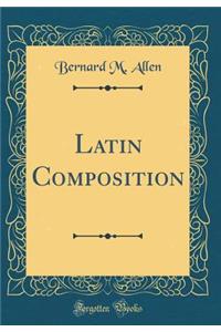 Latin Composition (Classic Reprint)