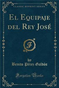 El Equipaje del Rey José (Classic Reprint)
