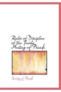 Rules of Discipline of the Yearly Meeting of Friends