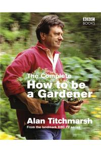 The Complete How To Be A Gardener