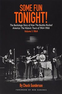 Some Fun Tonight!: The Backstage Story of How the Beatles Rocked America: The Historic Tours 1964-1966