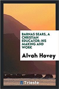 Barnas Sears, a Christian Educator