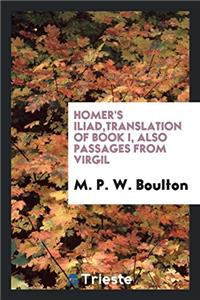 Homer's Iliad, Translation of Book I, Also Passages from Virgil