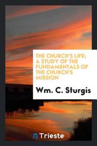 THE CHURCH'S LIFE; A STUDY OF THE FUNDAM