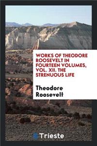 The Works of Theodore Roosevelt..