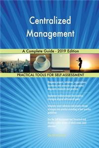 Centralized Management A Complete Guide - 2019 Edition