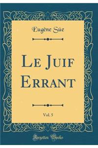 Le Juif Errant, Vol. 5 (Classic Reprint)