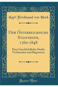 Der Ã?sterreichische Staatsrath, 1760-1848: Eine Geschichtliche Studie Vorbereitet Und Begonnen (Classic Reprint)