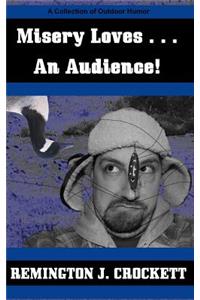 Misery Loves . . . An Audience!