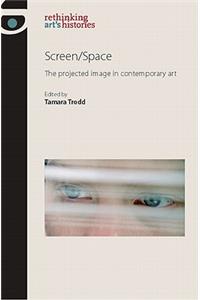Screen/Space: The Projected Image in Contemporary Art