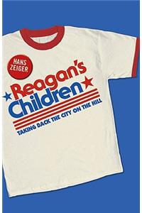 Reagan's Children: Taking Back the City on the Hill