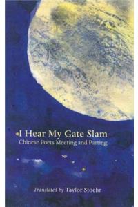 I Hear My Gate Slam: Chinese Poets Meeting and Parting