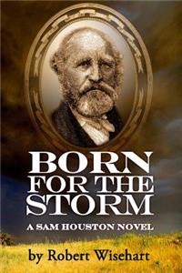 Born for the Storm: A Sam Houston Historical Novel