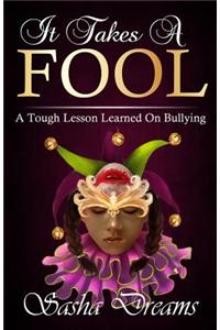 It Takes a Fool: A Tough Lesson Learned on Bullying