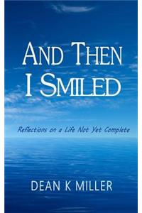 And Then I Smiled: Reflections on a Life Not Yet Complete