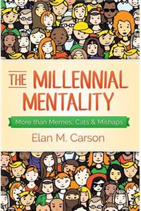 Millennial Mentality: More than Memes, Cats & Mishaps