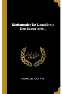 Dictionnaire De L'académie Des Beaux-arts...