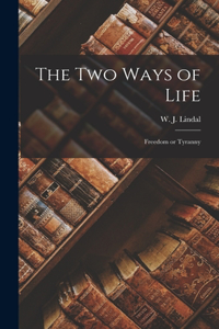 The Two Ways of Life; Freedom or Tyranny