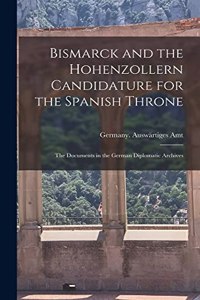 Bismarck and the Hohenzollern Candidature for the Spanish Throne