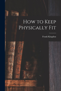 How to Keep Physically Fit
