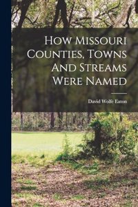 How Missouri Counties, Towns And Streams Were Named