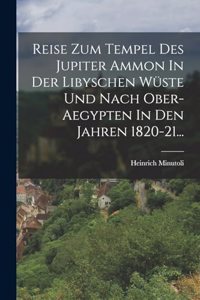 Reise Zum Tempel Des Jupiter Ammon In Der Libyschen Wüste Und Nach Ober- Aegypten In Den Jahren 1820-21...